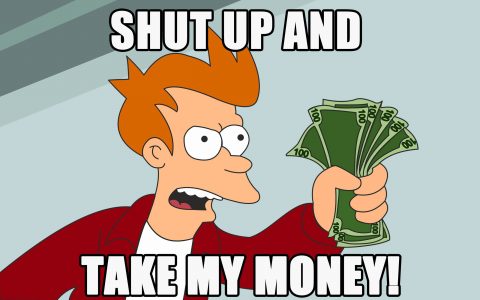 Fry de Futurama qui tend une liasse de billets et dit "Shut up and take my money"